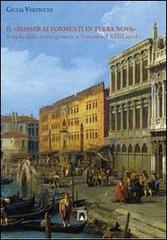 Il «masser ai formenti di Terra Nova». Il ruolo della scorte granarie a Venezia nel XVIII secolo di Giulia Vertecchi edito da CROMA (Roma)