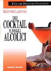Dizionario Larousse degli alcolici e dei cocktails di Bernard Sallé, Jacques Sallé edito da Gremese Editore