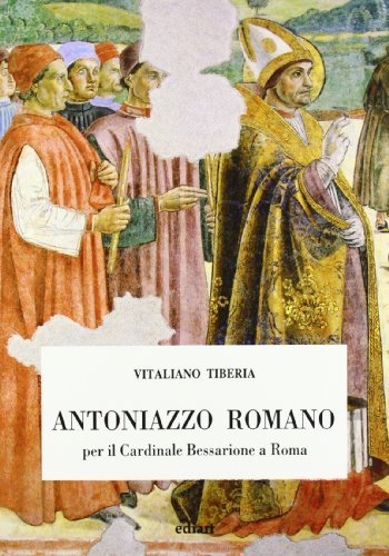 Antoniazzo Romano per il cardinal Bessarione a Roma di Vitaliano Tiberia edito da Ediart