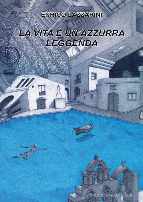 La vita è un'azzurra leggenda di Enrico Lazzarini edito da Edizioni Rossopietra