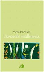 L' imbecille indifferenza di Vanda De Angelis edito da Portaparole
