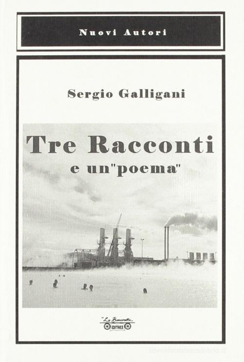 Tre racconti e un «poema» di Sergio Galligani edito da La Bancarella (Piombino)
