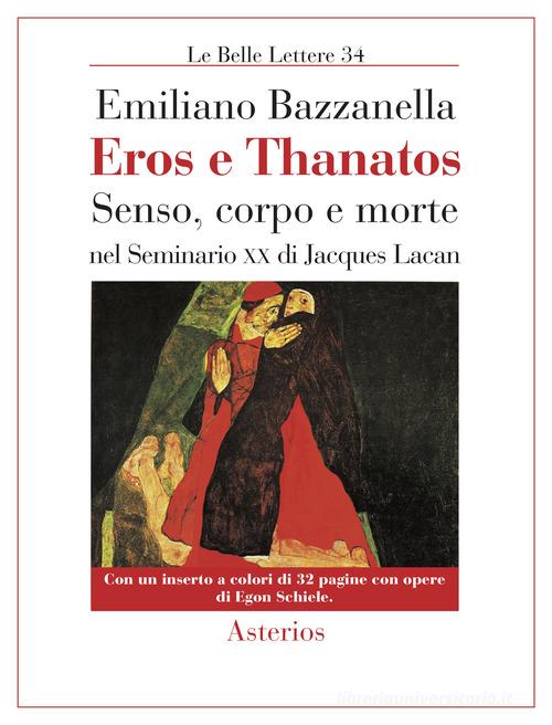 Eros e Thanatos. Senso, corpo e morte nel seminario XX di Jacques Lacan di Emiliano Bazzanella edito da Asterios