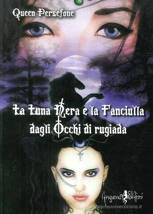 La luna nera e la fanciulla dagli occhi di rugiada di Queen Persefone edito da Anguana Edizioni