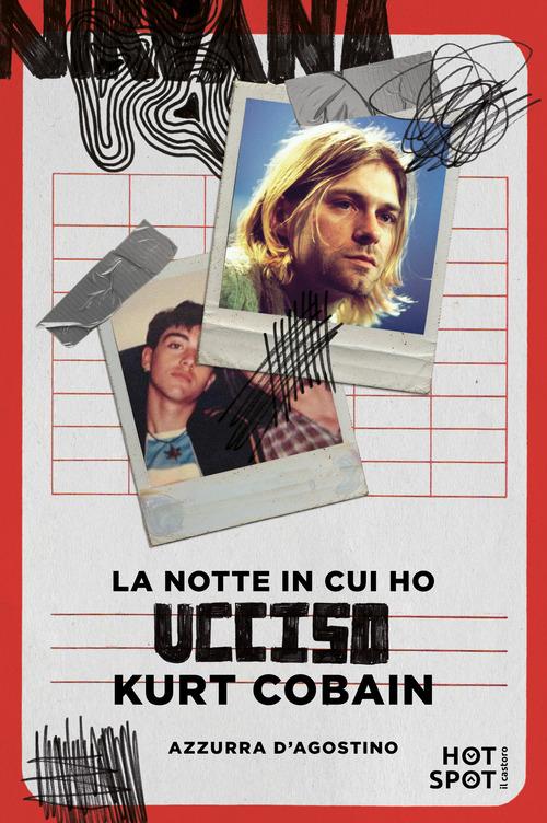 La notte in cui ho ucciso Kurt Cobain di Azzurra D'Agostino edito da Il Castoro HotSpot