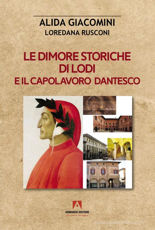 Le dimore storiche di Lodi e il capolavoro dantesco di Alida Giacomini, Loredana Rusconi edito da Armando Editore