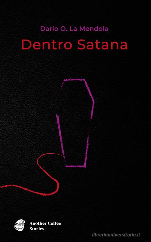 Dentro Satana di Dario Orphée La Mendola edito da Another Coffee Stories
