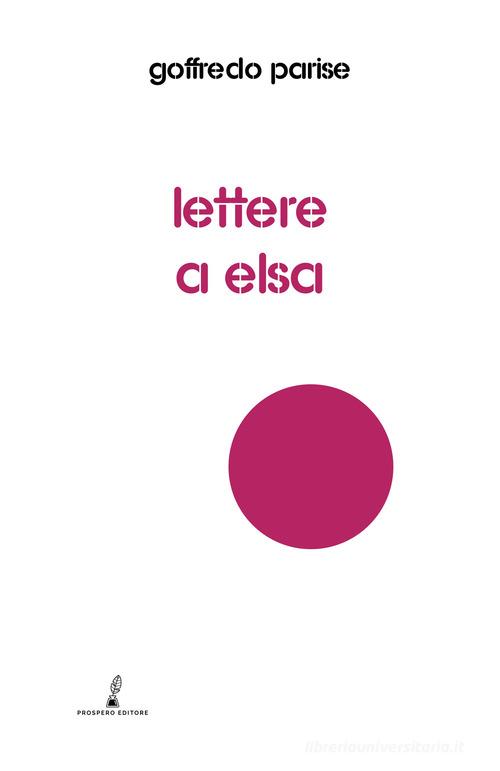 Lettere a Elsa di Goffredo Parise edito da Prospero Editore