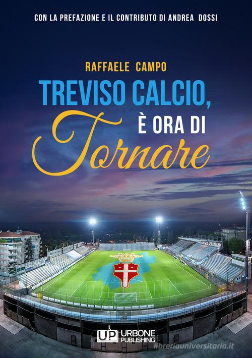 Treviso calcio. È ora di tornare di Raffaele Campo edito da Gianluca Iuorio Urbone Publishing
