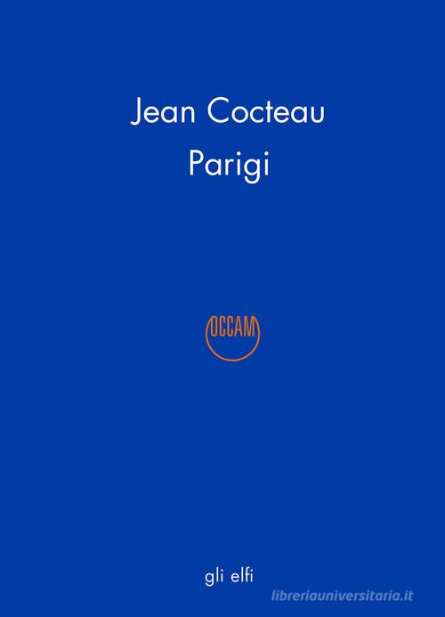 Parigi di Jean Cocteau edito da Occam editore