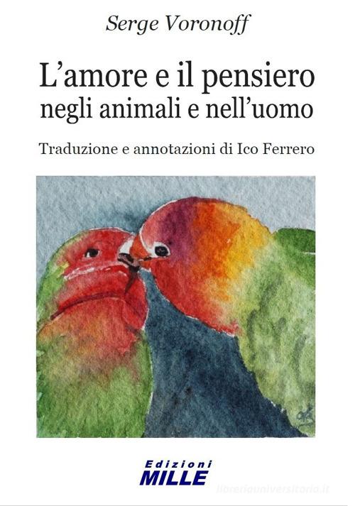 L' amore e il pensiero negli animali e nell'uomo di Serge Voronoff edito da Edizioni Mille