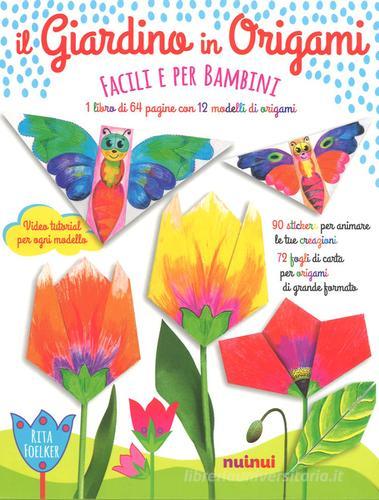 Il giardino in origami. Facili e per bambini. Ediz. a colori. Con Materiale a stampa miscellaneo di Rita Foelker edito da Nuinui