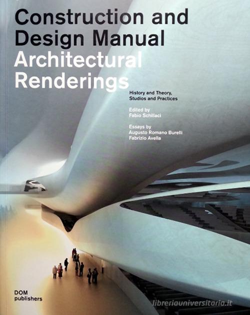 Architectural renderings. History and theory, studios and practices. Construction and design manual edito da Dom Publishers