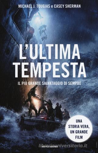 L' ultima tempesta. Il più grande salvataggio di sempre di Michael J. Tougias, Casey Sherman edito da Mondadori