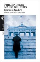 Spiare e tradire. Dietro le quinte della guerra fredda di Philip Deery, Mario Del Pero edito da Feltrinelli