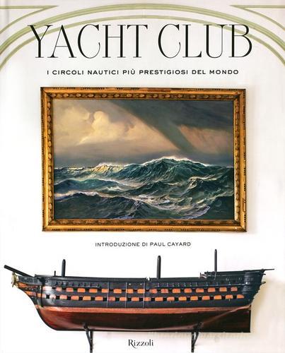 Yacht Club. I circoli nautici più prestigiosi del mondo di Bruno Cianci, Nicolò Reggio edito da Rizzoli