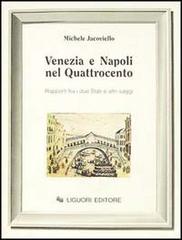 Venezia e Napoli nel Quattrocento. Rapporti fra i due Stati ed altri saggi di Michele Jacoviello edito da Liguori