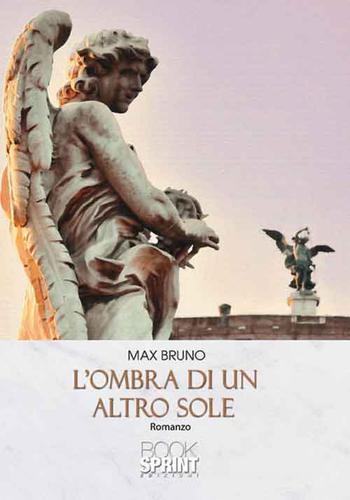 L' ombra di un altro sole di Max Bruno edito da Booksprint