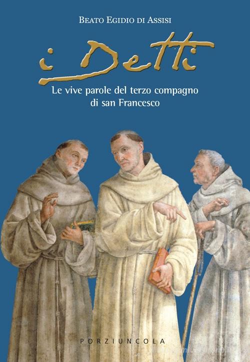I detti. Le vive parole del terzo compagno di san Francesco di Egidio D'Assisi edito da Porziuncola