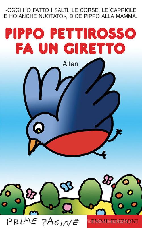 Pippo pettirosso fa un giretto. Stampatello maiuscolo. Ediz. a colori di Altan edito da Emme Edizioni