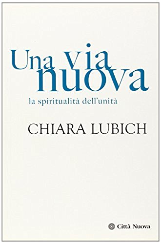 Una via nuova. La spiritualità dell'unità di Chiara Lubich edito da Città Nuova