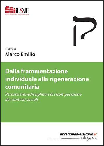 Dalla frammentazione individuale alla rigenerazione comunitaria edito da libreriauniversitaria.it