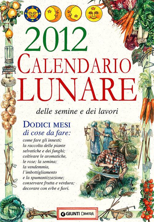 Calendario lunare delle semine e dei lavori 2012 edito da Giunti Demetra