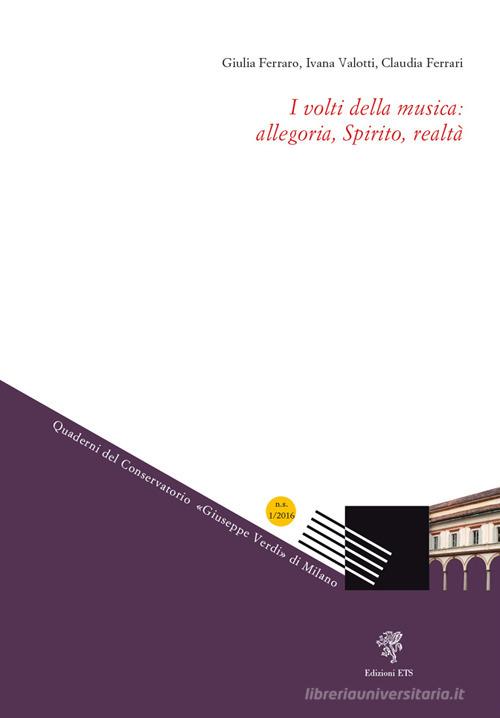 I volti della musica: allegoria, Spirito, realtà (2016) vol.1 di Giulia Ferraro, Ivana Valotti, Claudia Ferrari edito da Edizioni ETS