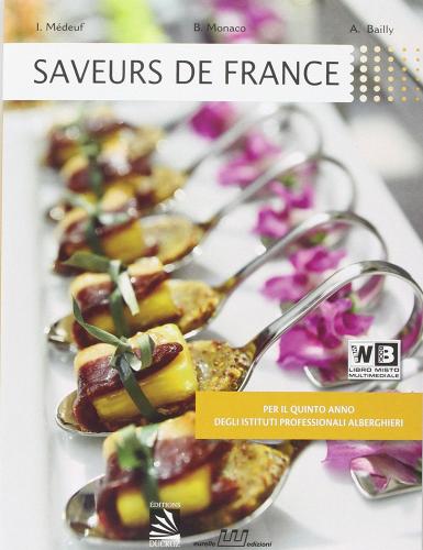 Saveurs de France. Per le Scuole superiori. Con e-book. Con espansione online di I. Medeuf, B. Monaco, A. Bailly edito da Eurelle