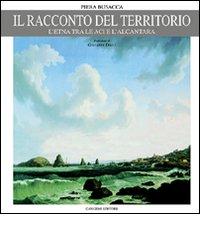 Il racconto del territorio. L'Etna tra le Aci e l'Alcantara di Piera Busacca edito da Gangemi Editore