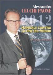 2012 manuale contro la fine del mondo di Alessandro Cecchi Paone edito da Gangemi Editore
