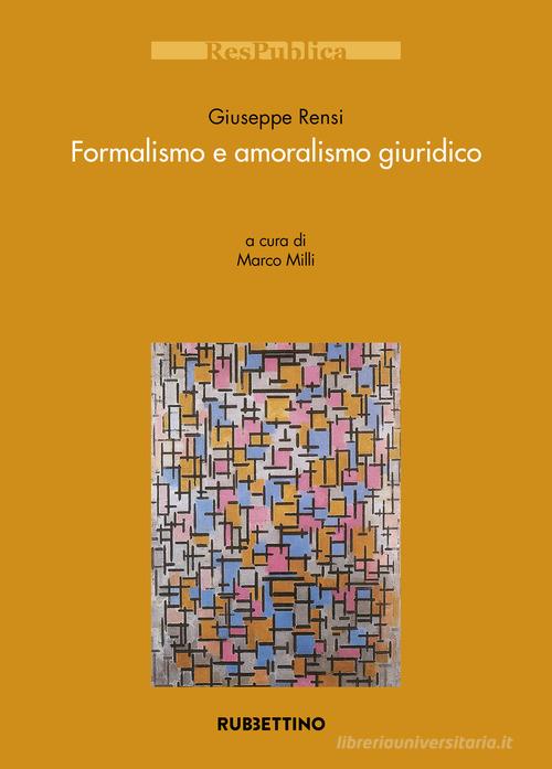 Formalismo e amoralismo giuridico di Giuseppe Rensi edito da Rubbettino