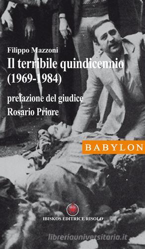 Il terribile quindicennio (1969-1984) di Filippo Mazzoni edito da Ibiskos Editrice Risolo