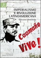 Imperialismo e rivoluzione latinoamericana di Giovanni Armillotta edito da Aracne