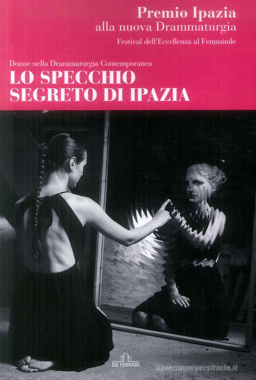 Lo specchio segreto di Ipazia. Donne nella drammaturgia contemporanea edito da De Ferrari