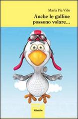 Anche le galline possono volare... di Maria Pia Vido edito da Gruppo Albatros Il Filo