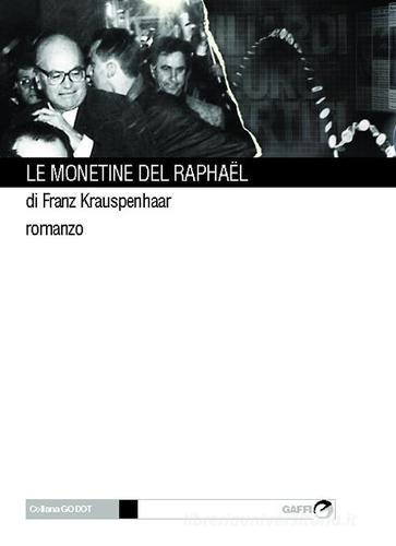 Le monetine del Raphaël di Franz Krauspenhaar edito da Gaffi Editore in Roma
