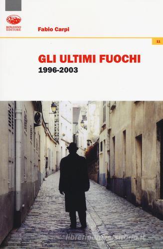 Gli ultimi fuochi 1996-2003 di Fabio Carpi edito da Bonanno