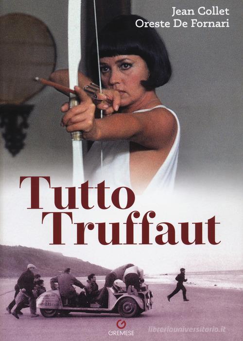 Tutto Truffaut di Oreste De Fornari, Jean Collet edito da Gremese Editore
