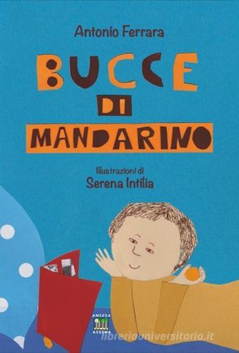 Bucce di mandarino. Ediz. illustrata di Antonio Ferrara edito da Anicia (Roma)