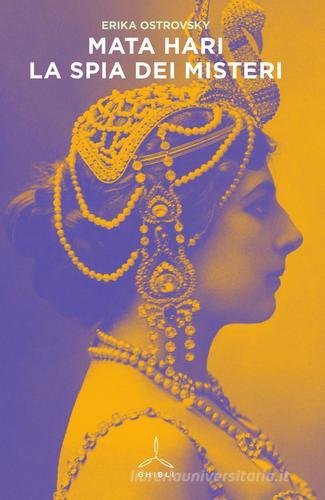 Mata Hari. La spia dei misteri di Erika Ostrovsky edito da Ghibli