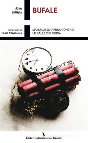 Bufale. Manuale di difesa contro le balle dei media di John Battista edito da Eir