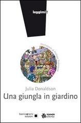 Una giungla in giardino. Ediz. illustrata di Julia Donaldson edito da Sinnos