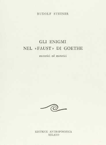 Gli enigmi nel Faust di Goethe di Rudolf Steiner edito da Editrice Antroposofica