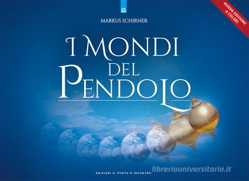I mondi del pendolo. Il grande manuale del pendolo per principianti ed esperti di Markus Schirner edito da Edizioni Il Punto d'Incontro
