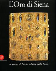 L' oro di Siena. Il tesoro di Santa Maria della Scala edito da Skira