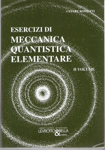 Esercizi di meccanica quantistica elementare vol.2 di Cesare Rossetti edito da Levrotto & Bella
