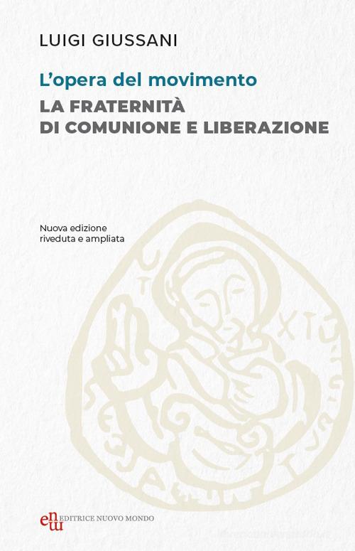 L'opera del movimento. La Fraternità di Comunione e Liberazione di Luigi Giussani edito da Editrice Nuovo Mondo