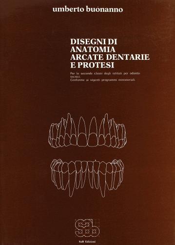 Disegni di anatomia, arcate dentarie e protesi. Per gli Ist. professionali di Umberto Buonanno edito da SAB Edizioni