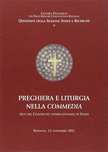 Preghiera e liturgia nella Commedia. Atti del Convegno internazionale di studi edito da Centro Dantesco dei Frati Minori Conventuali